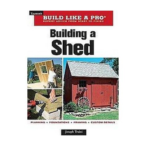 Build Like a Pro, Building a Shed (Expert Advice from Start to Finish ...