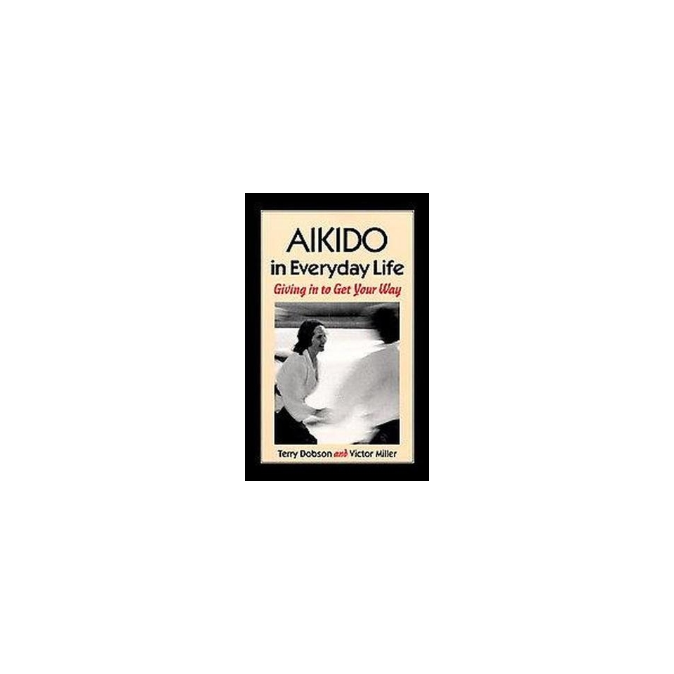 Aikido in Everyday Life (Reprint / Subsequent) (Paperback)