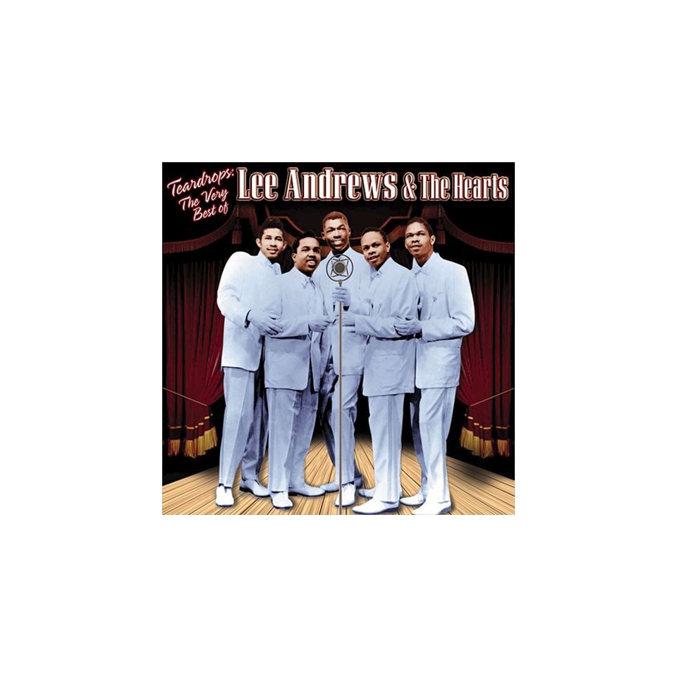 Teardrops The Very Best of Lee Andrews & the Hearts