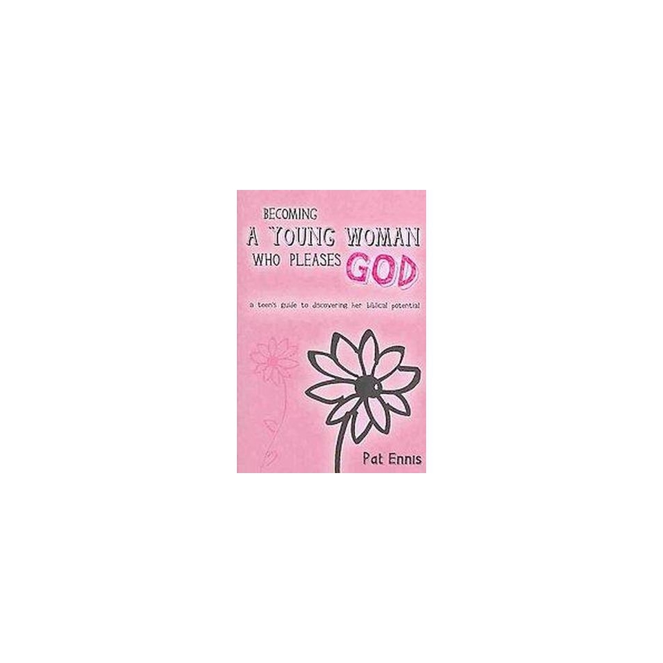 Becoming a Young Woman Who Pleases God (Paperback)