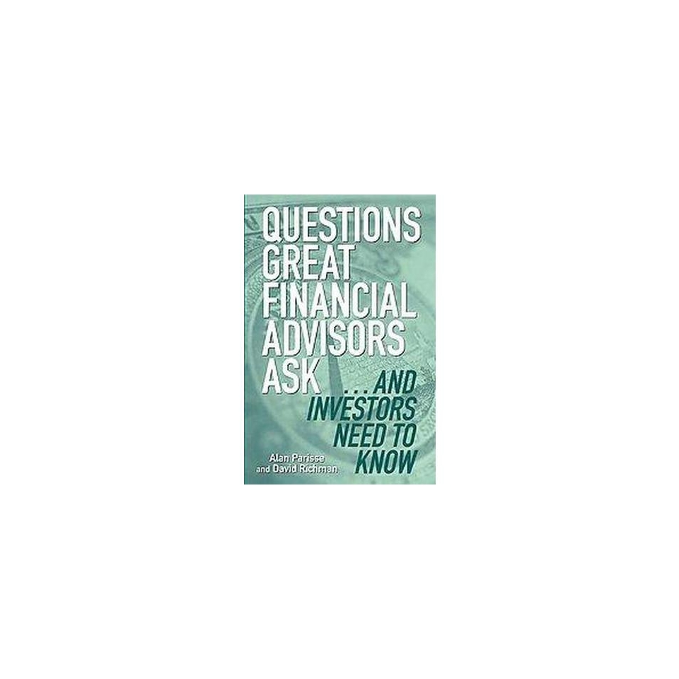 Questions Great Financial Advisors AskAnd Investors Need to Know