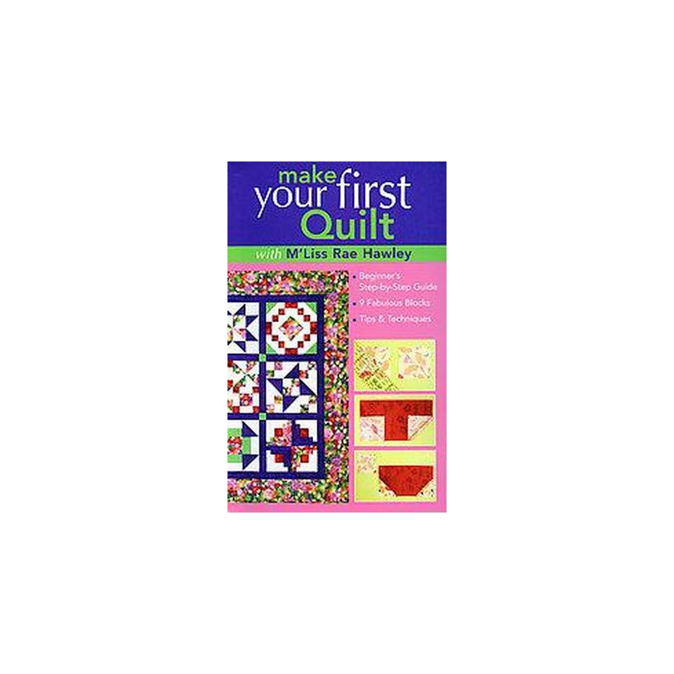 Make Your First Quilt With Mliss Rae Hawley (Paperback)