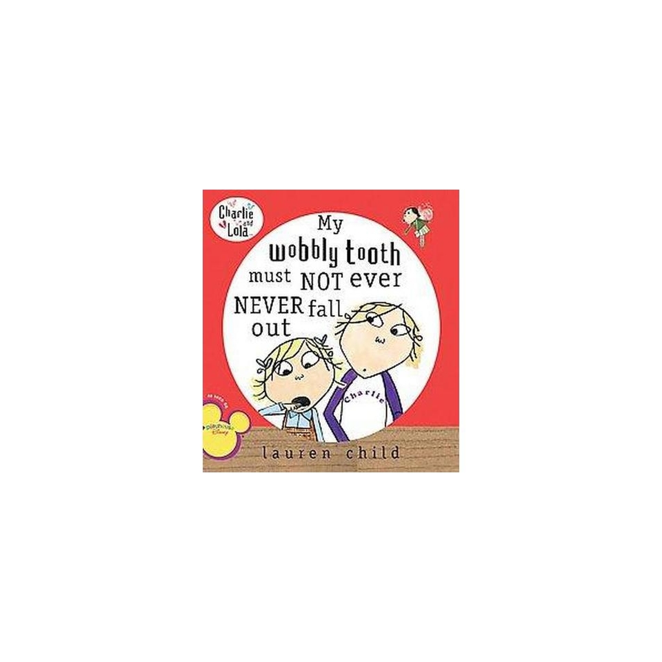 My Wobbly Tooth Must Not Ever Never Fall Out (Paperback)