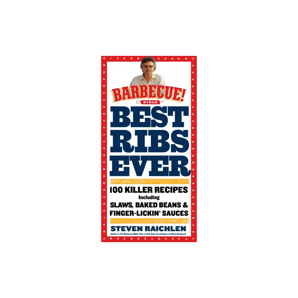 Best Ribs Ever A Barbecue Bible Cookbook 100 Killer Recipes by