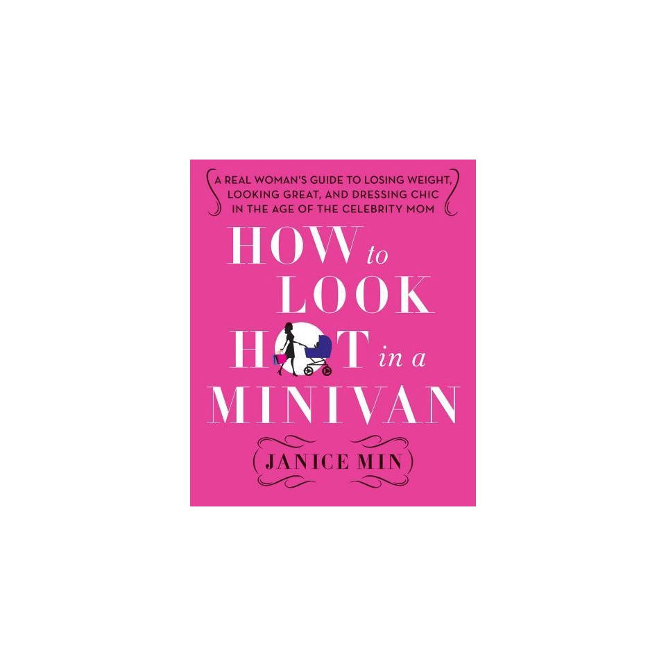 How to Look Hot in a Minivan by Janice Min (Hardcover)