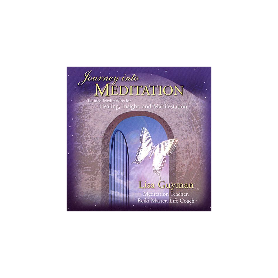 Journey into Meditation Guided Meditations for Healing, Insight and