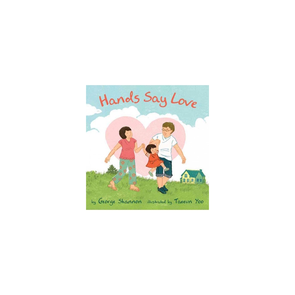 Hands Say Love by George Shannon, Taeeun Yoo (Illustrator) (Hardcover