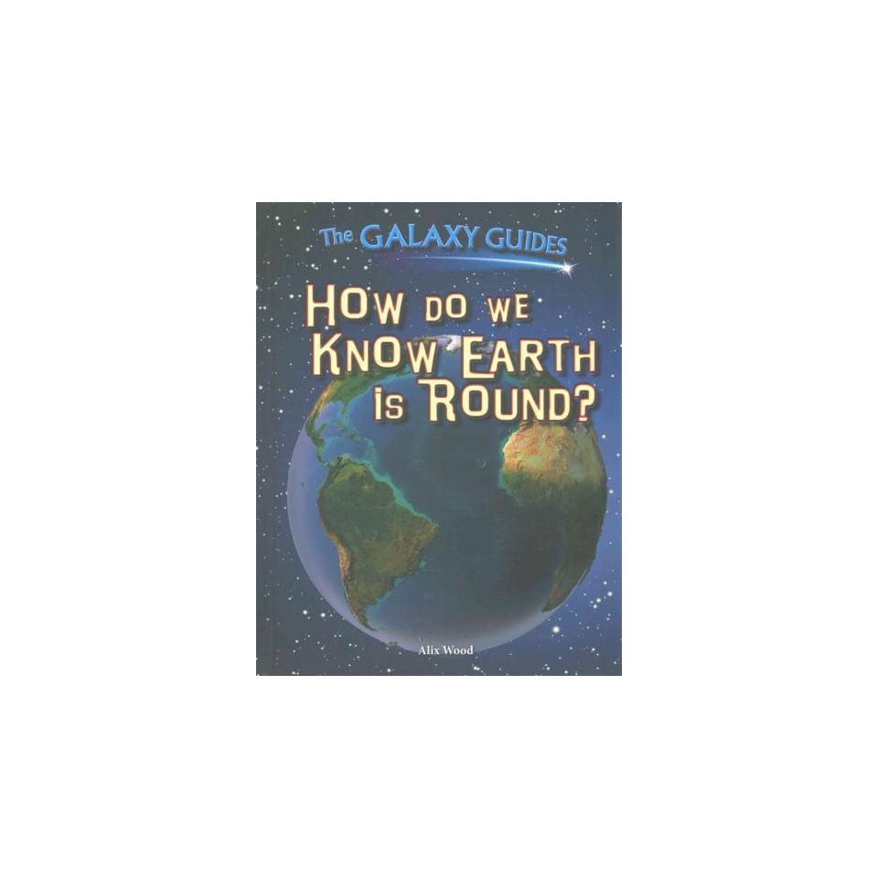 How Do We Know Earth Is Round? ( The Galaxy Guides) (Hardcover